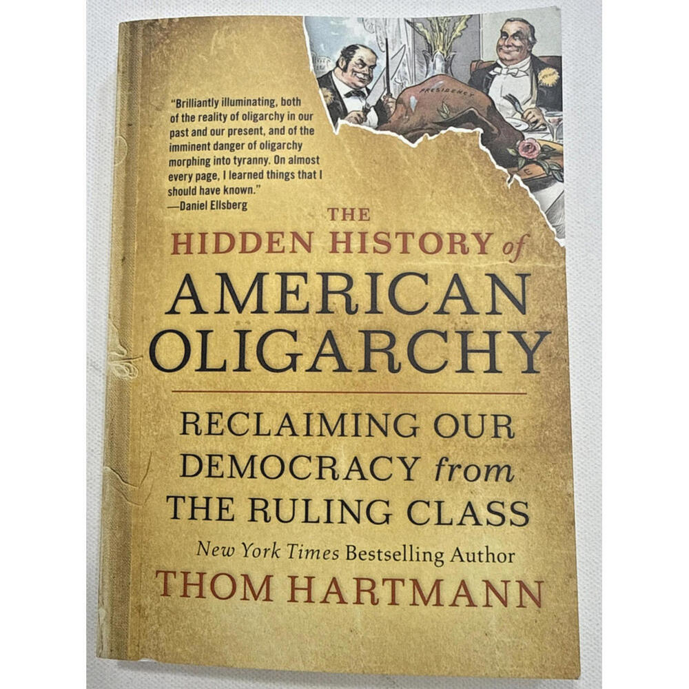 Hidden History of American Oligarchy : Reclaiming OUR DEMOCRACY